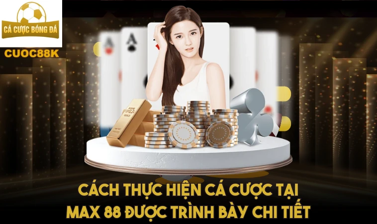 Max88 - Đa Dạng Các Thể Loại Trò Chơi Cho Bạn Chọn 1 Cách thực hiện cá cược tại Max 88 được trình bày chi tiết