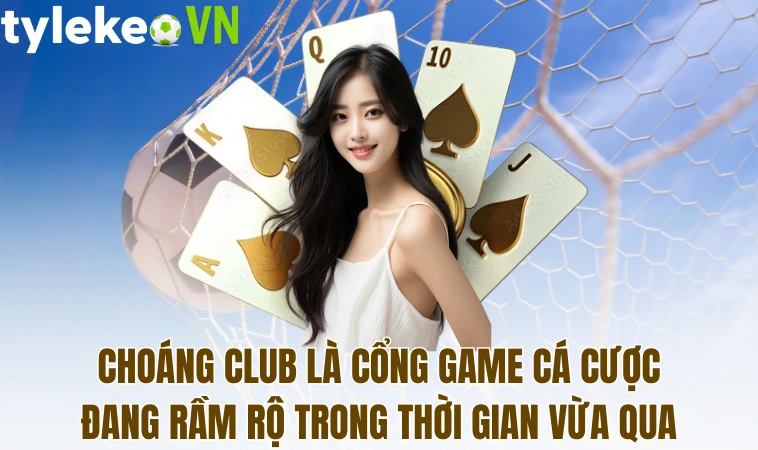 Choáng Club - Cổng Game Cá Cược Với Ưu Nhược Điểm Đáng Chú Ý 1 Choáng Club là cổng game cá cược đang rầm rộ trong thời gian vừa qua