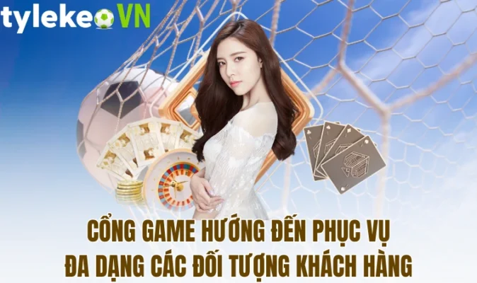 Cổng game hướng đến phục vụ đa dạng các đối tượng khách hàng