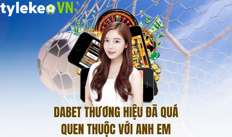 Dabet - Nhà Cái Đang Làm Mưa Làm Gió Trên Thị Trường 1 Dabet thương hiệu đã quá quen thuộc với anh em