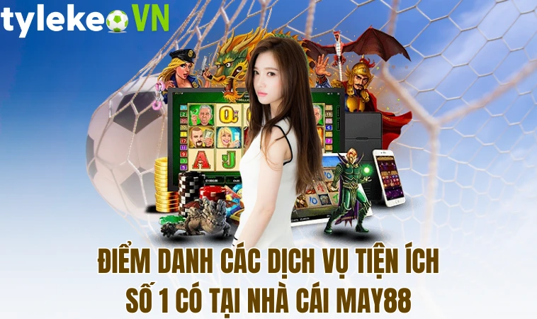 May88 - Nhà cái cá cược thể thao Uy tín hàng đầu VN 2 Điểm danh các dịch vụ tiện ích số 1 có tại nhà cái May88