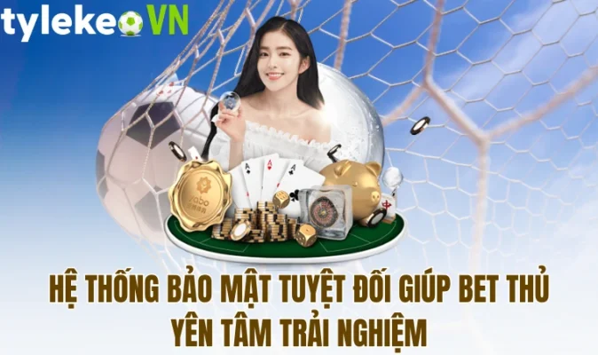 Hệ thống bảo mật tuyệt đối giúp bet thủ yên tâm trải nghiệm