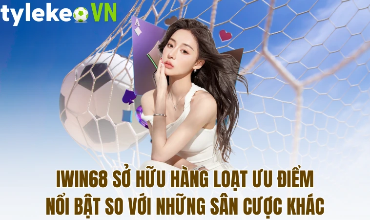 Iwin68 Tham Gia Giải Trí Đổi Thưởng Tiền Thật Hấp Dẫn 1 Iwin68 sở hữu hàng loạt ưu điểm nổi bật so với những sân cược khác