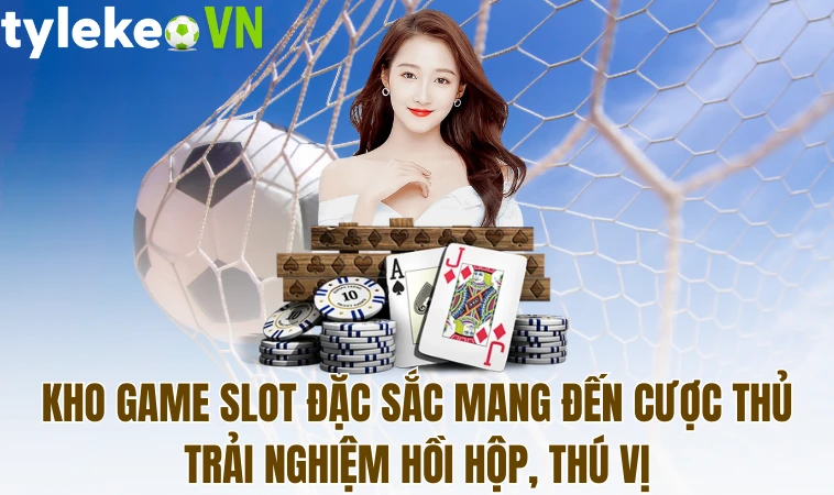 Kho game slot đặc sắc mang đến cược thủ trải nghiệm hồi hộp, thú vị