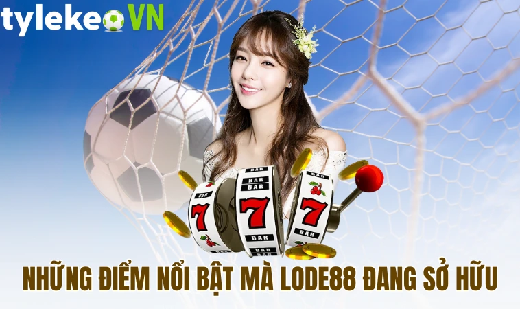 Những điểm nổi bật mà Lode88 đang sở hữu