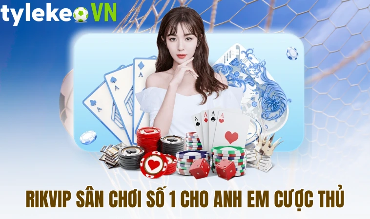 Rikvip sân chơi số 1 cho anh em cược thủ
