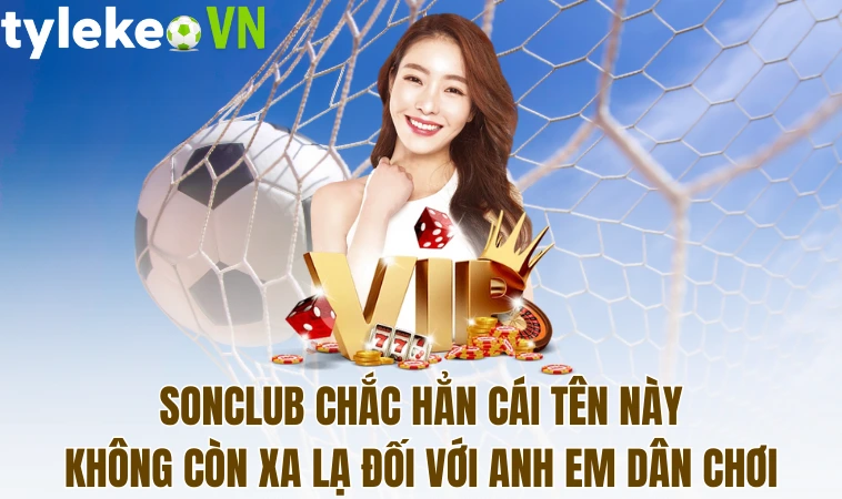 Sonclub - Cổng Game Ưa Chuộng Đang Được Chú Ý Hiện Nay 1 Sonclub chắc hẳn cái tên này không còn xa lạ đối với anh em dân chơi