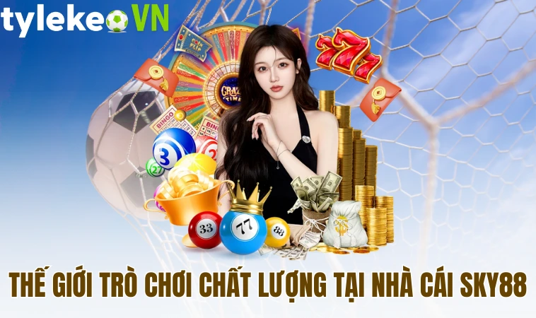 Sky88 - Khám Phá Nhà Cái Cá Cược Trực Tuyến Hàng Đầu Hiện Nay 2 Thế giới trò chơi chất lượng tại nhà cái Sky88
