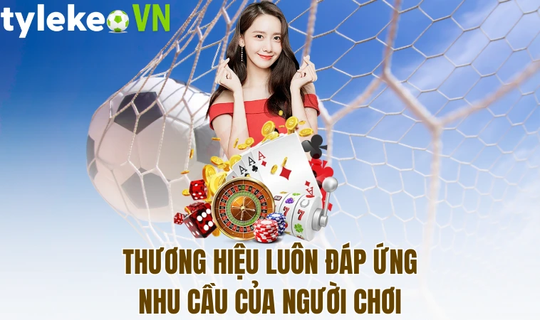 Thương hiệu luôn đáp ứng nhu cầu của người chơi