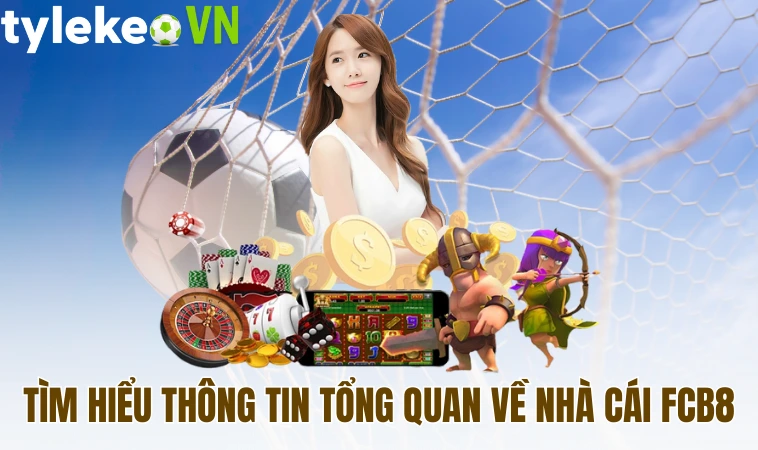 Tìm hiểu thông tin tổng quan về nhà cái FCB8