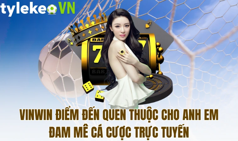 Vinwin điểm đến quen thuộc cho anh em đam mê cá cược trực tuyến